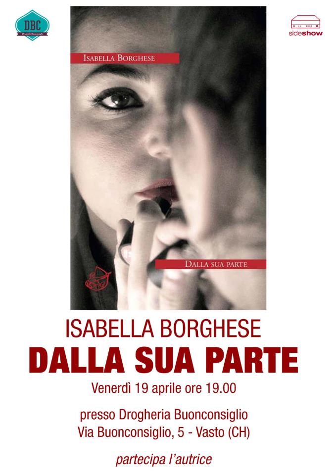 Dialogo a tre ieri sera alla Drogheria del Buonconsiglio tra Mascia Di Marco, Carmine Tomeo e la scrittrice romana Isabella Borghese in occasione della ... - locandina-dalla-sua-parte