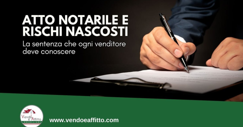 Atto notarile e rischi nascosti: la sentenza che ogni venditore di casa deve sapere