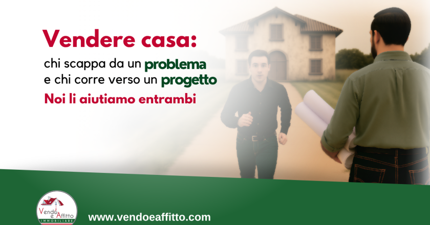 Vendere casa: c’è chi scappa da un problema e chi corre verso un progetto. Noi li aiutiamo entrambi.