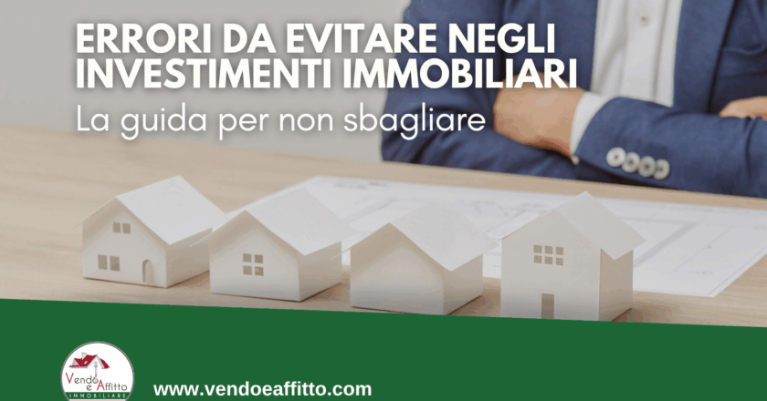 Errori da evitare negli investimenti immobiliari: guida per non sbagliare