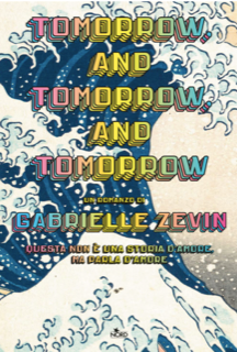 Per Consiglio di lettura “Tomorrow, and tomorrow, and tomorrow” di Gabrielle Zevin